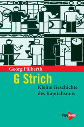 Fülberth | G Strich. Kleine Geschichte des Kapitalismus | Buch | 978-3-89438-518-7 | sack.de