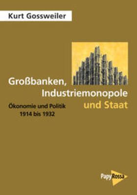 Gossweiler |  Gossweiler, K: Großbanken, Industriemonopole und Staat | Buch |  Sack Fachmedien