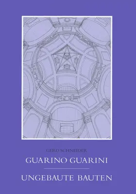 Schneider |  Guarno Guarini Ungebaute Bauten | Buch |  Sack Fachmedien