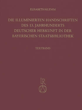 Klemm |  Die illuminierten Handschriften des 13. Jahrhunderts deutscher Herkunft in der Bayerischen Staatsbibliothek | Buch |  Sack Fachmedien