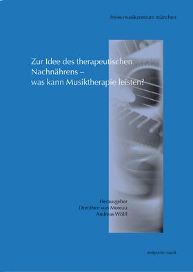 von Moreau / Wölfl |  Zur Idee des therapeutischen Nachnährens – was kann Musiktherapie leisten? | Buch |  Sack Fachmedien