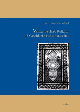 Pfluger-Schindlbeck |  Verwandtschaft, Religion und Geschlecht im Aserbaidschan | Buch |  Sack Fachmedien