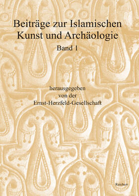 Ernst-Herzfeld-Gesellschaft e.V. |  Beiträge zur Islamischen Kunst und Archäologie | Buch |  Sack Fachmedien