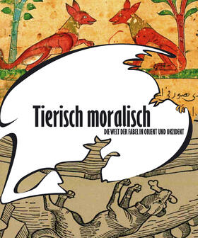 Landesmuseum für Natur und Mensch Oldenburg / Fansa |  Tierisch moralisch. Die Welt der Fabel in Orient und Okzident | Buch |  Sack Fachmedien