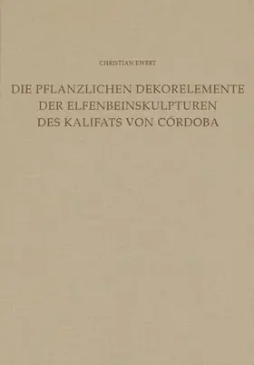 Ewert (†) |  Die Dekorelemente der Elfenbeinskulpturen des Kalifats von Córdoba (Mitte 10. bis Anfang 11. Jahrhundert) | Buch |  Sack Fachmedien