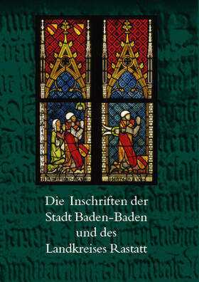 Gesammelt und bearbeitet von Ilas Bartusch |  Die Inschriften der Stadt Baden-Baden und des Landkreises Rastatt | Buch |  Sack Fachmedien