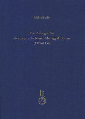 Pahlke |  Die Hagiographie des La phyi ba Nam mkha’ rgyal mtshan (1372 bis 1437) | Buch |  Sack Fachmedien