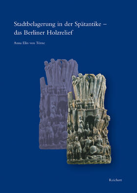 Törne |  Stadtbelagerung in der Spätantike – das Berliner Holzrelief | Buch |  Sack Fachmedien