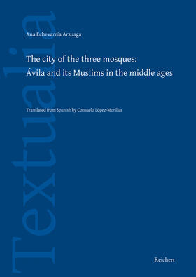 Echevarría Arsuaga |  The City of the three Mosques: Ávila and its Muslims in the Middle Ages | Buch |  Sack Fachmedien