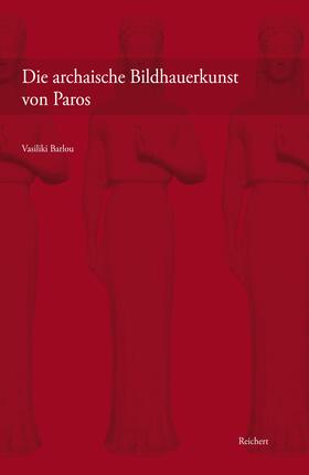 Barlou |  Die archaische Bildhauerkunst von Paros | Buch |  Sack Fachmedien