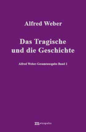 Bräu / Weber / Demm |  Alfred Weber Gesamtausgabe / Das Tragische und die Geschichte | Buch |  Sack Fachmedien