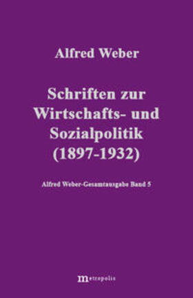 Nutzinger / Weber / Bräu |  Alfred Weber Gesamtausgabe / Schriften zur Wirtschafts- und Sozialpolitik (1897-1932) | Buch |  Sack Fachmedien