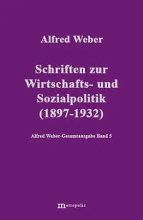 Nutzinger / Weber / Bräu |  Alfred Weber Gesamtausgabe / Schriften zur Wirtschafts- und Sozialpolitik (1897-1932) | Buch |  Sack Fachmedien