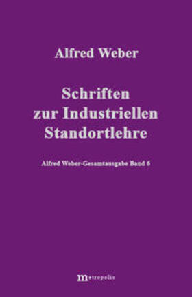 Weber / Nutzinger / Bräu |  Alfred Weber Gesamtausgabe / Schriften zur industriellen Standortlehre | Buch |  Sack Fachmedien