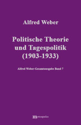 Weber / Demm / Chamba |  Alfred Weber Gesamtausgabe / Politische Theorie und Tagespolitik (1903-1933) | Buch |  Sack Fachmedien