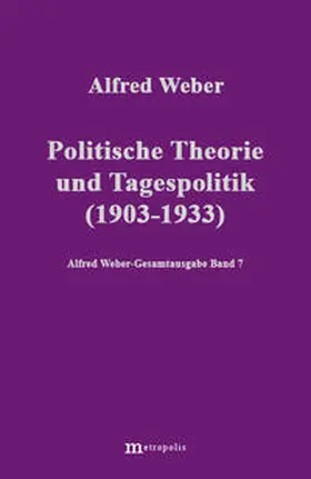 Weber / Demm / Chamba | Alfred Weber Gesamtausgabe / Politische Theorie und Tagespolitik (1903-1933) | Buch | 978-3-89518-107-8 | sack.de