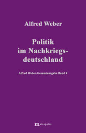 Weber / Demm / Bräu |  Alfred Weber Gesamtausgabe / Politik im Nachkriegsdeutschland | Buch |  Sack Fachmedien