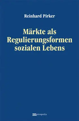 Pirker |  Märkte als Regulierungsformen sozialen Lebens | Buch |  Sack Fachmedien