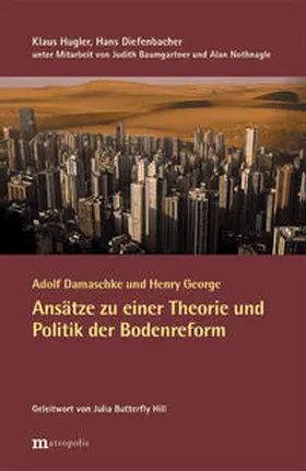 Hugler / Diefenbacher |  Adolf Damaschke und Henry George - Ansätze zu einer Theorie und Politik der Bodenreform | Buch |  Sack Fachmedien