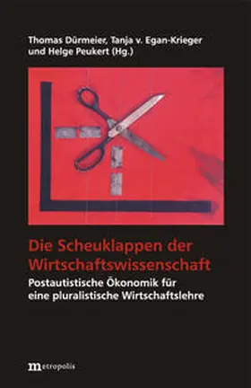 Dürmeier / Egan-Krieger / Peukert |  Die Scheuklappen der Wirtschaftswissenschaft | Buch |  Sack Fachmedien