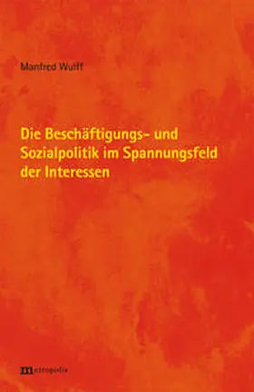 Wulff |  Die Beschäftigungs- und Sozialpolitik im Spannungsfeld der Interessen | Buch |  Sack Fachmedien