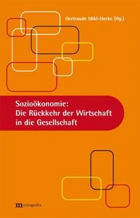 Mikl-Horke |  Sozioökonomie: Die Rückkehr der Wirtschaft in die Gesellschaft | Buch |  Sack Fachmedien