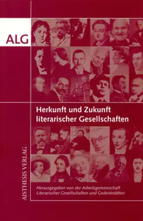 Arbeitsgemeinschaft Literarischer Gesellschaften u. Gedenkstätten |  Herkunft und Zukunft literarischer Gesellschaften | Buch |  Sack Fachmedien