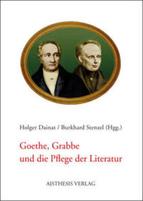 Dainat / Stenzel |  Goethe, Grabbe und die Pflege der Literatur | Buch |  Sack Fachmedien