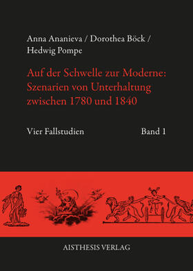 Ananieva / Böck / Pompe |  Auf der Schwelle zur Moderne: Szenarien von Unterhaltung zwischen 1780 und 1840 | Buch |  Sack Fachmedien