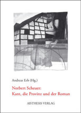 Hielscher / Erb / Jung |  Norbert Scheuer: Kant, die Provinz und der Roman | Buch |  Sack Fachmedien