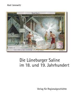 Janowitz |  Die Lüneburger Saline im 18. und 19. Jahrhundert | Buch |  Sack Fachmedien
