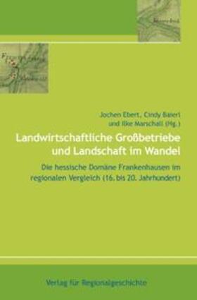 Ebert / Baierl / Marschall |  Landwirtschaftliche Grossbetriebe und Landschaft im Wandel | Buch |  Sack Fachmedien