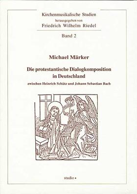 Märker |  Die protestantische Dialogkomposition in Deutschland zwischen Heinrich Schütz und Johann Sebastian Bach | Buch |  Sack Fachmedien