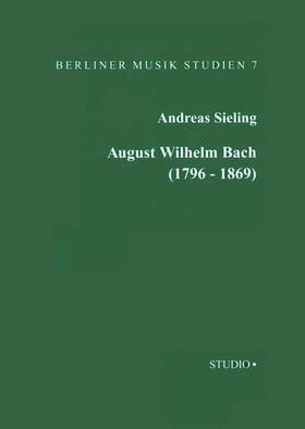 Sieling |  August Wilhelm Bach (1796-1869) | Buch |  Sack Fachmedien