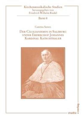 Sangl |  Der Cäcilianismus in Salzburg unter Erzbischof Johannes Kardinal Katschthaler | Buch |  Sack Fachmedien