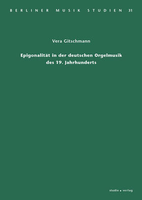 Gitschmann |  Epigonalität in der deutschen Orgelmusik des 19. Jahrhunderts | Buch |  Sack Fachmedien