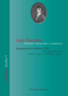 Geyer / Pauser |  Luigi Cherubini. Vielzitiert, bewundert, unbekannt | Buch |  Sack Fachmedien