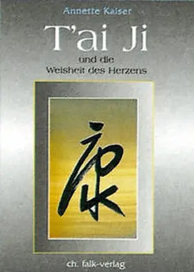 Kaiser |  Tai Ji und die Weisheit des Herzens | Buch |  Sack Fachmedien