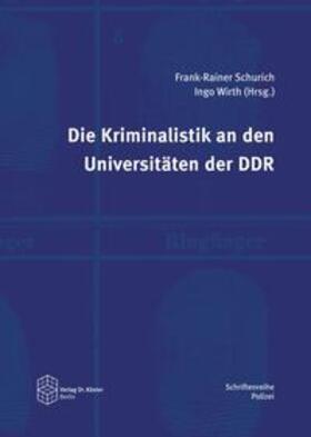 Schurich / Wirth |  Die Kriminalistik an den Universitäten der DDR | Buch |  Sack Fachmedien