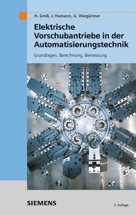 Groß / Hamann / Wiegärtner |  Elektrische Vorschubantriebe in der Automatisierungstechnik | Buch |  Sack Fachmedien