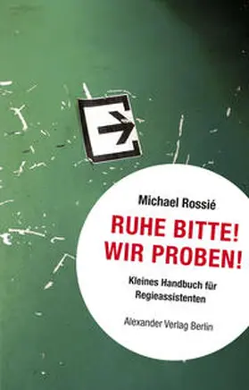 Rossié |  Ruhe Bitte! Wir proben! | Buch |  Sack Fachmedien