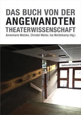 Weiler / Wortelkamp / Matzke |  Das Buch von der Angewandten Theaterwissenschaft | Buch |  Sack Fachmedien