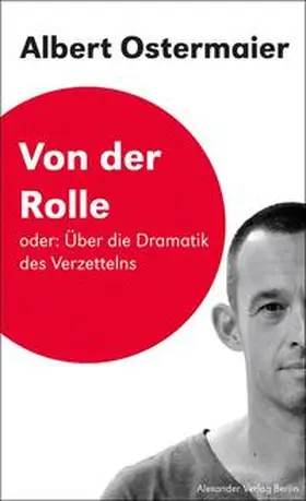 Ostermaier / Birgfeld |  Von der Rolle Oder: Über die Dramatik des Verzettelns | Buch |  Sack Fachmedien