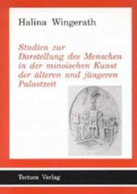 Wingerath |  Studien zur Darstellung des Menschen in der minoischen Kunst der älteren und jüngeren Palastzeit | Buch |  Sack Fachmedien