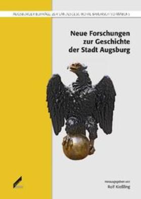 Kießling |  Neue Forschungen zur Geschichte der Stadt Augsburg | Buch |  Sack Fachmedien