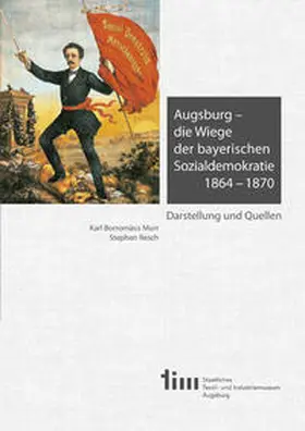 Murr / Resch |  Augsburg – die Wiege der bayerischen Sozialdemokratie 1864 –1870 | Buch |  Sack Fachmedien