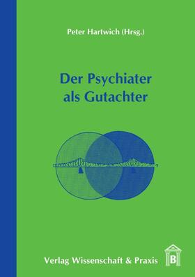 Hartwich |  Der Psychiater als Gutachter. | eBook | Sack Fachmedien