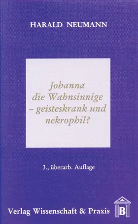 Neumann |  Johanna die Wahnsinnige – geisteskrank und nekrophil? | eBook | Sack Fachmedien