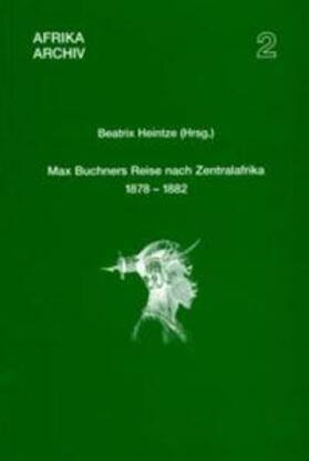 Heintze | Max Buchners Reise nach Zentralafrika 1878–1882 | Buch | 978-3-89645-160-6 | sack.de