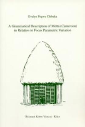 Fogwe Chibaka |  A Grammatical Description of Metta (Cameroon) in Relation to Focus Parametric Variation | Buch |  Sack Fachmedien